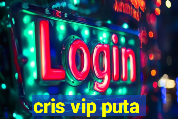 cris vip puta